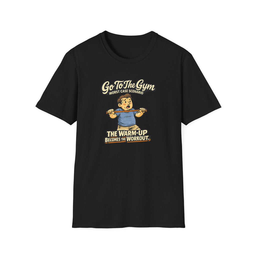 Go To The Gym Warmup Becomes Workout T-Shirt