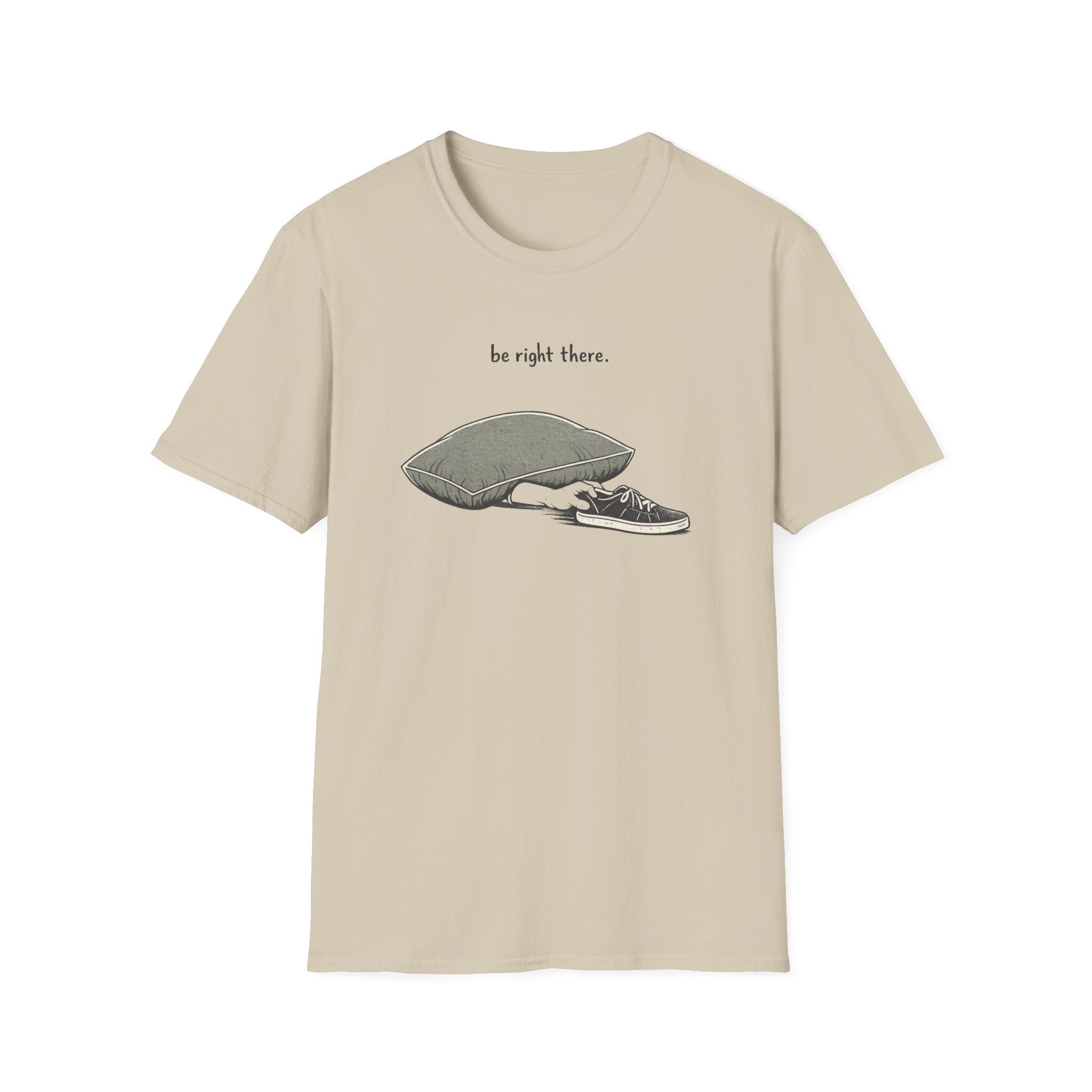 Be Right There T-Shirt