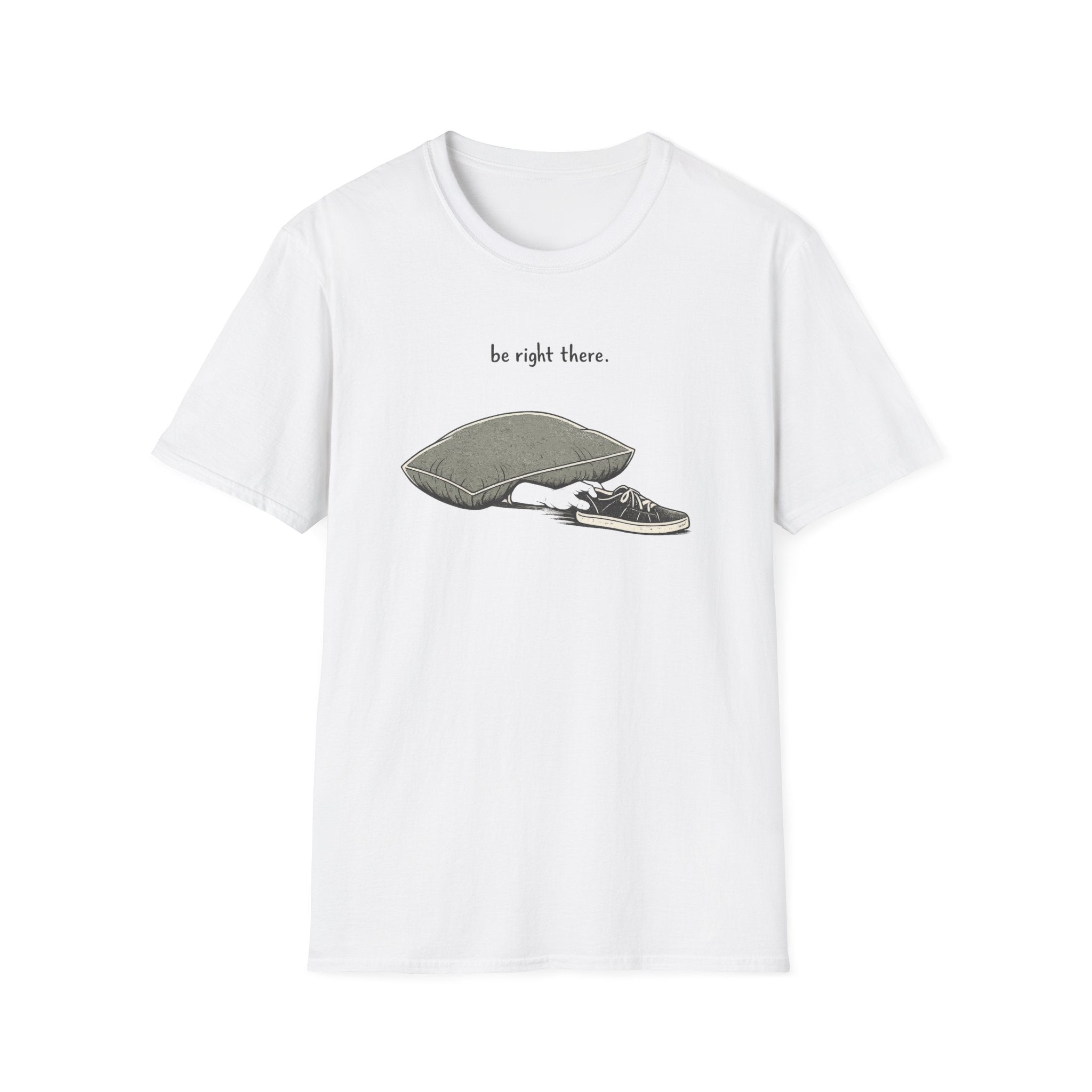 Be Right There T-Shirt