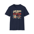 Late Nights Don't Play Fair T-Shirt