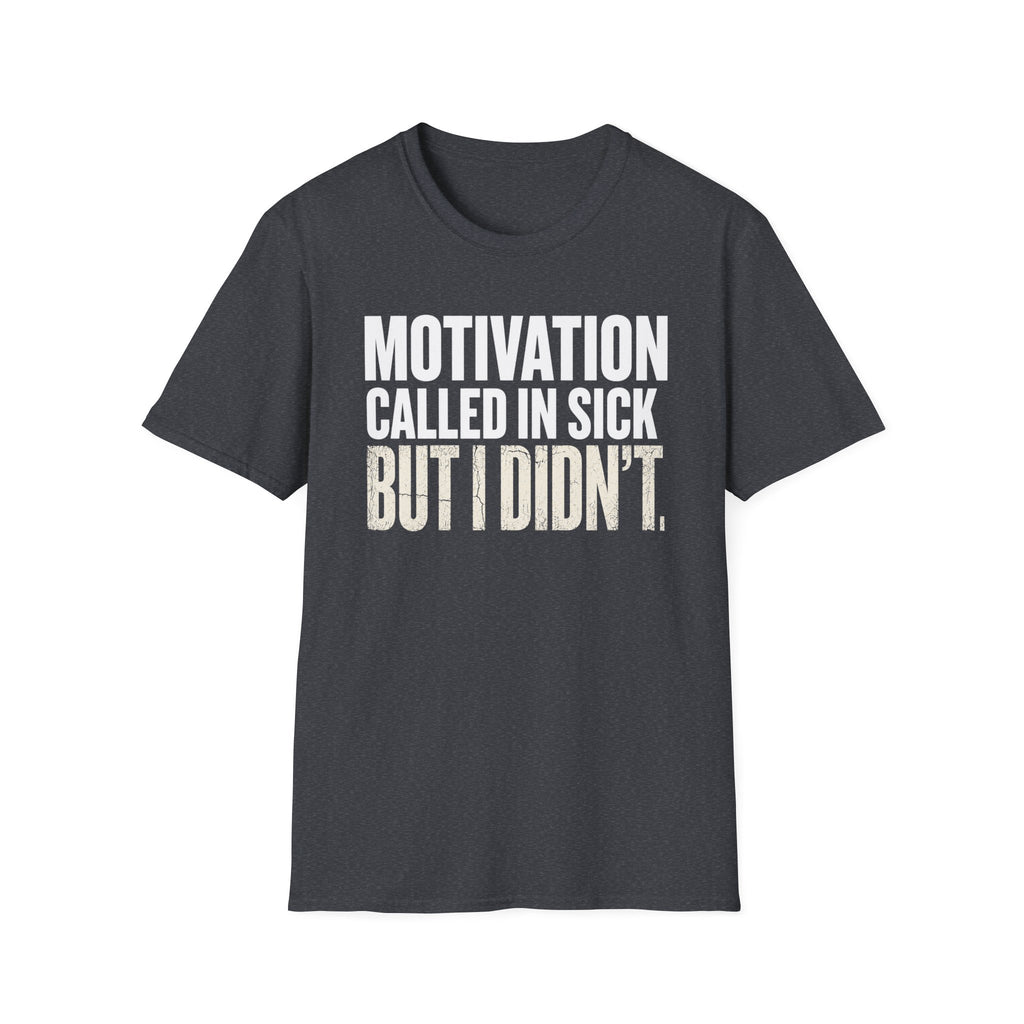 Motivation Called In Sick T-Shirt