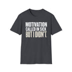 Motivation Called In Sick T-Shirt