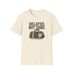 Delayed. Not Done. T-Shirt