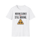 Moving Slowly Still Moving T-Shirt