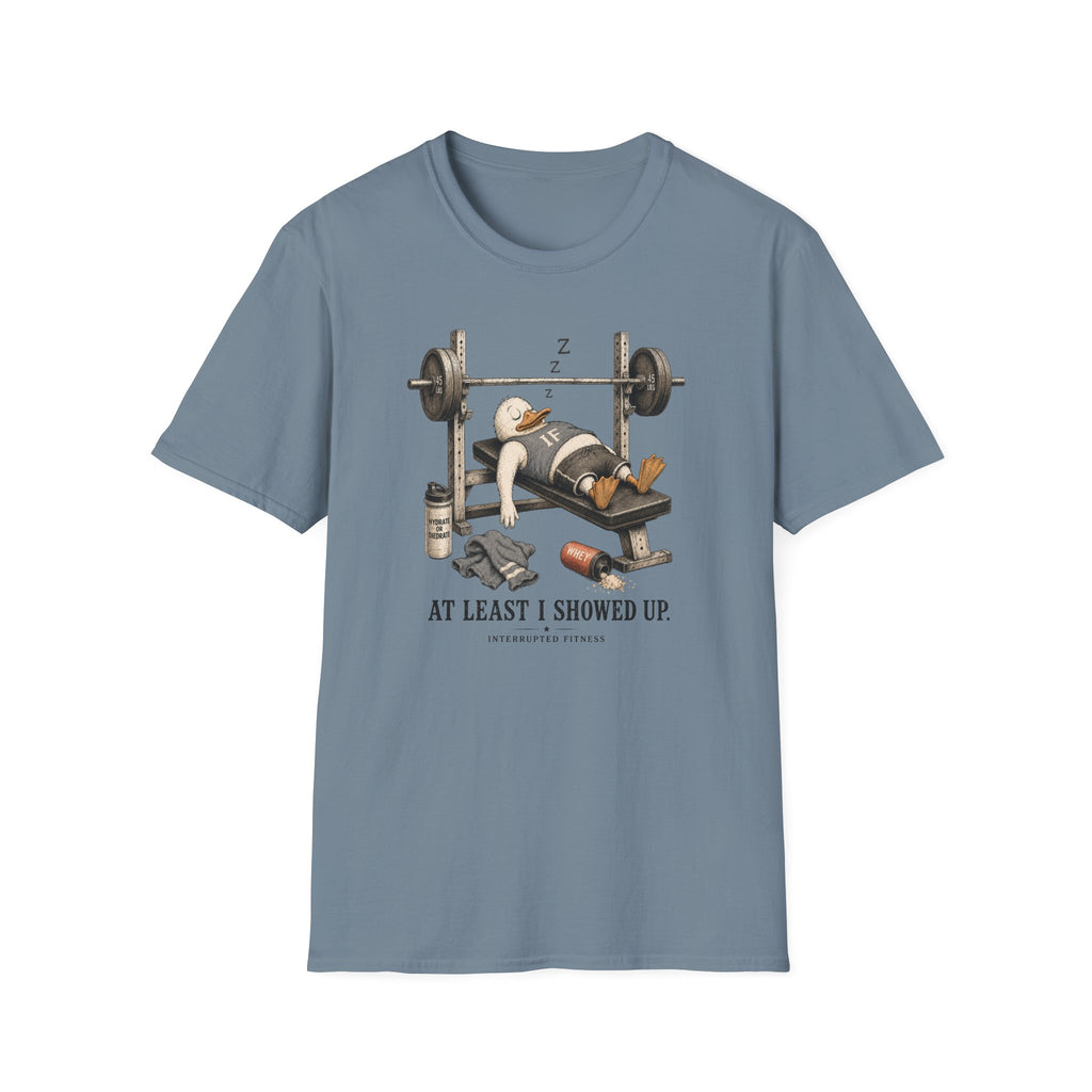At Least I Showed Up T-Shirt