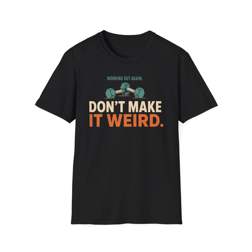 Working Out Again Don't Make It Weird T-Shirt