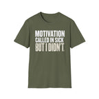 Motivation Called In Sick T-Shirt