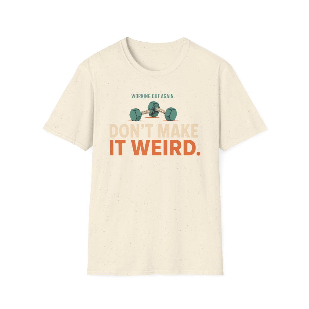 Working Out Again Don't Make It Weird T-Shirt