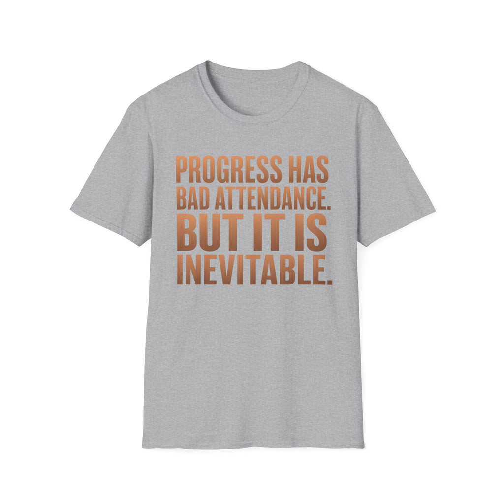 Progress Has Bad Attendance T-Shirt