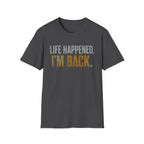Life Happened I'm Back T-Shirt