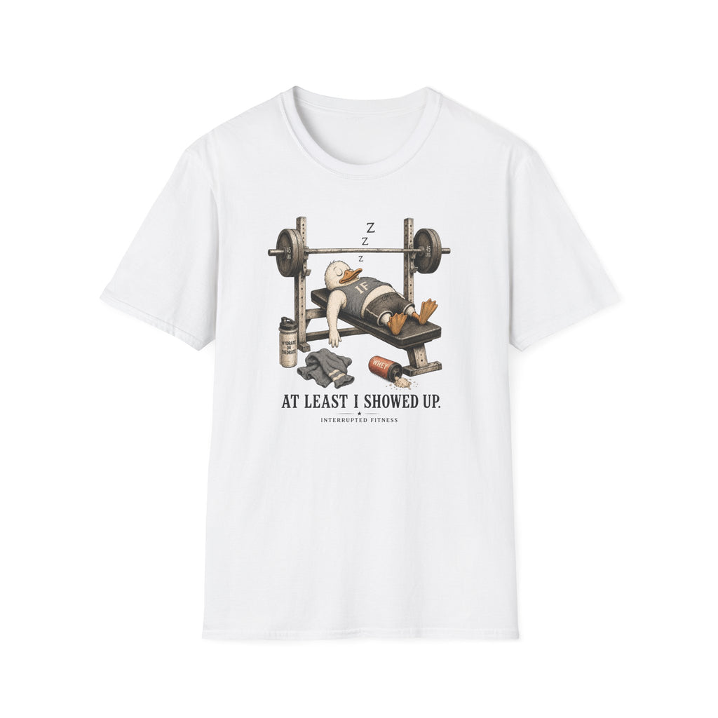 At Least I Showed Up T-Shirt