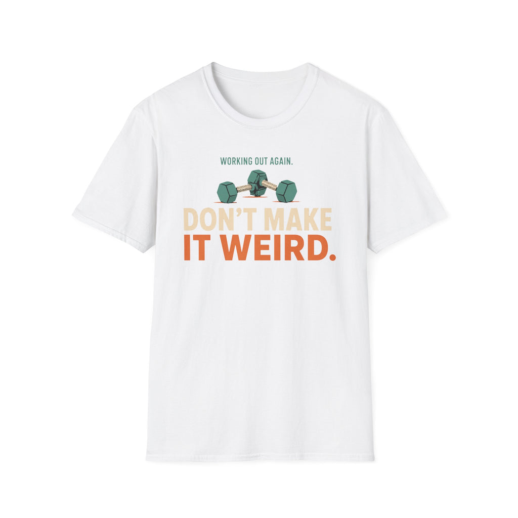 Working Out Again Don't Make It Weird T-Shirt