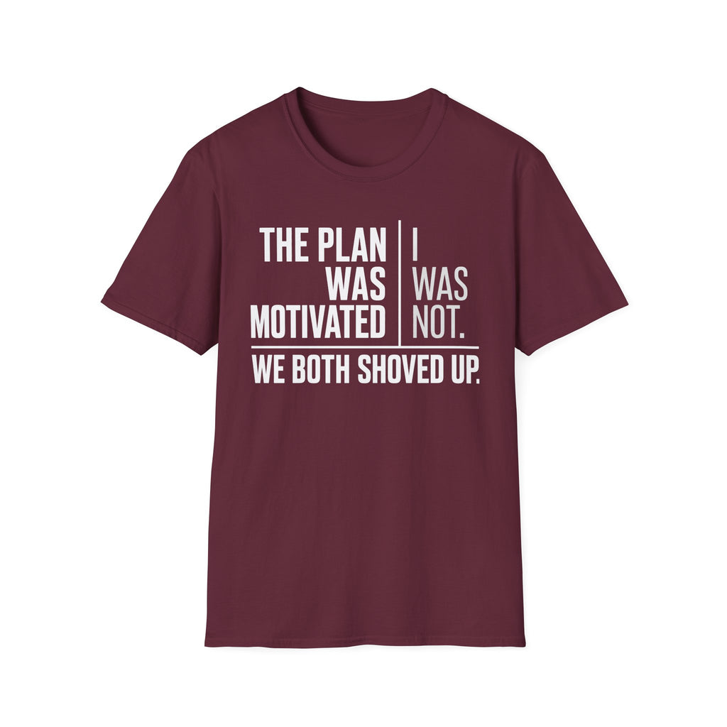 The Plan Was Motivated I Was Not T-Shirt