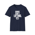 Sorry. Can't. Lifting. Bye. T-Shirt