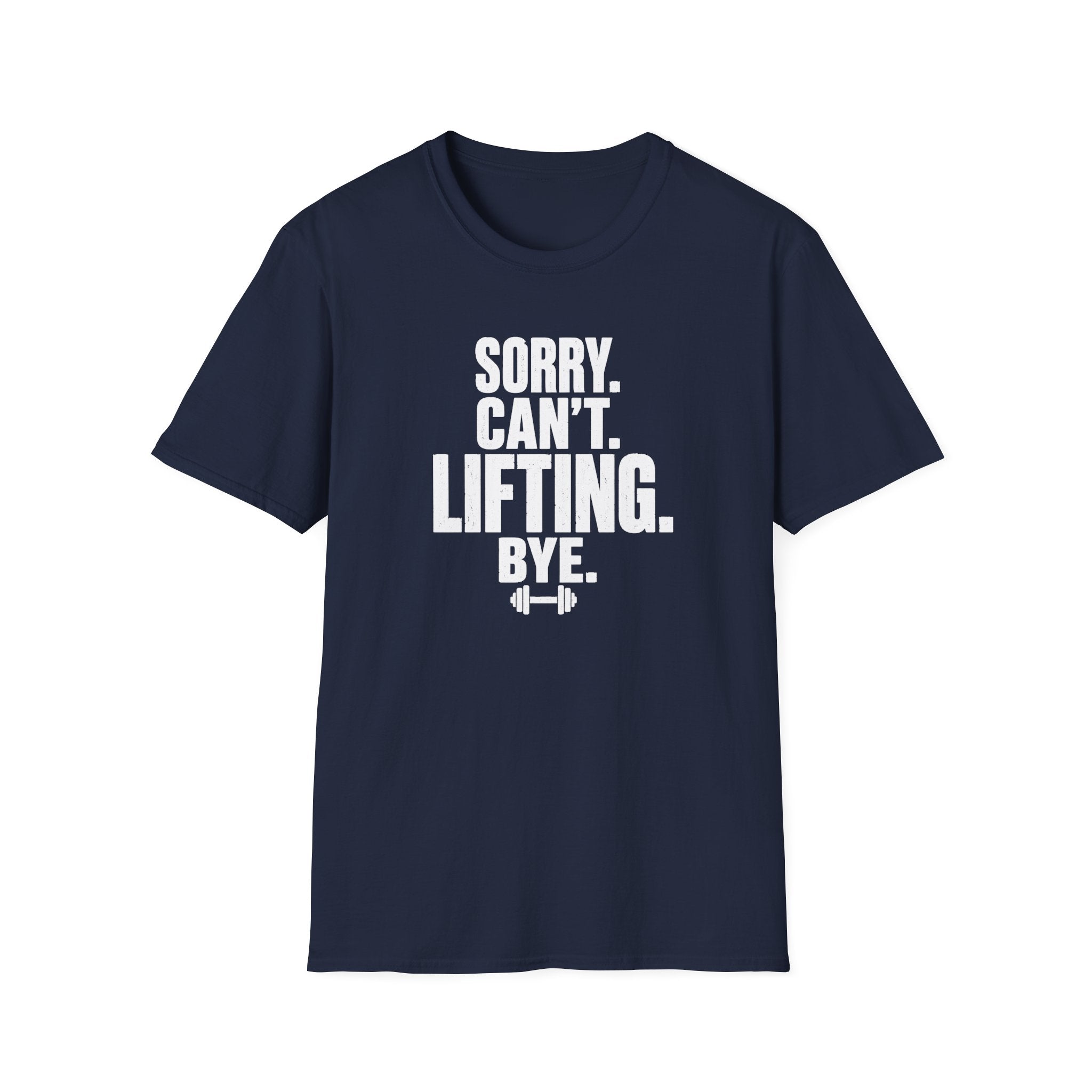 Sorry. Can't. Lifting. Bye. T-Shirt