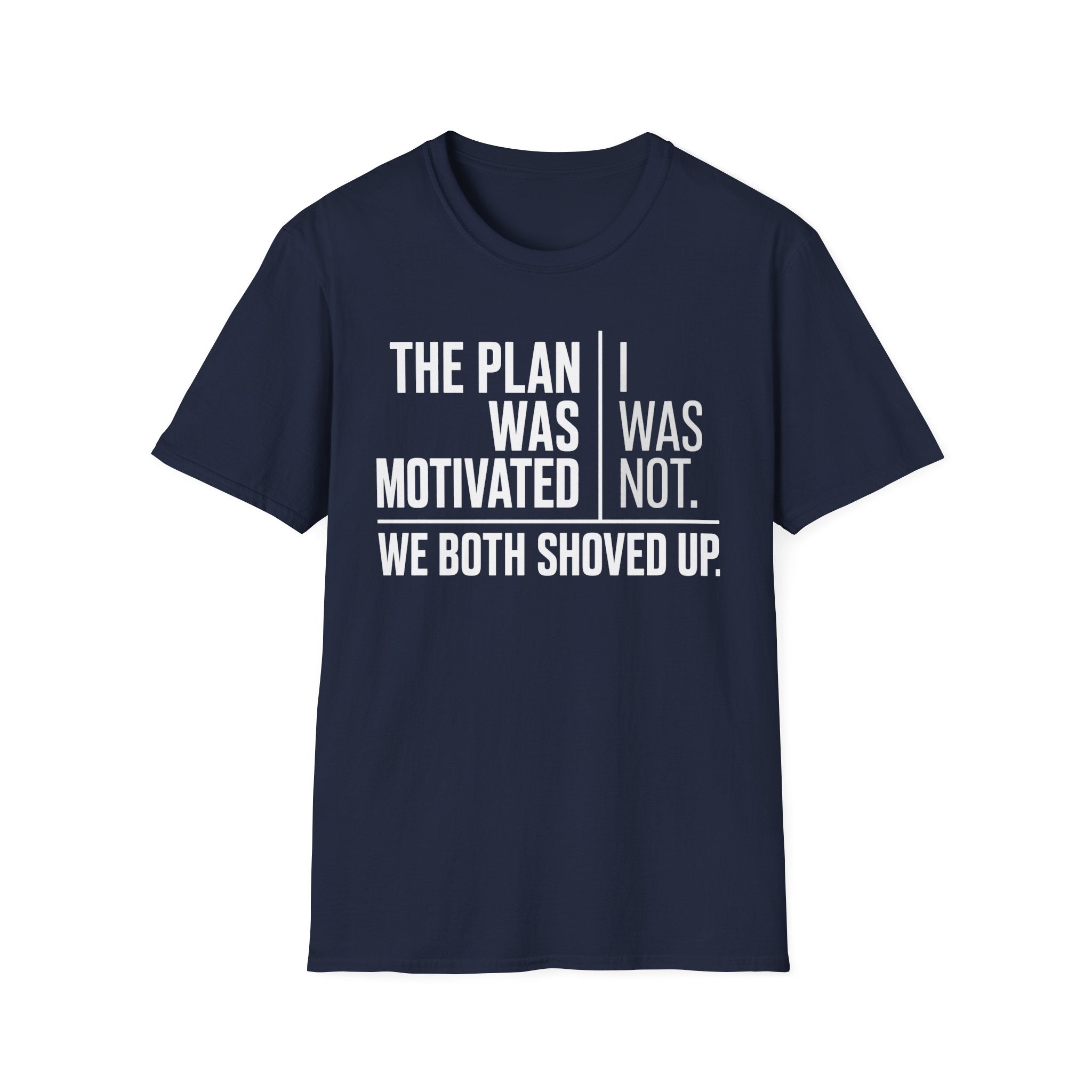 The Plan Was Motivated I Was Not T-Shirt