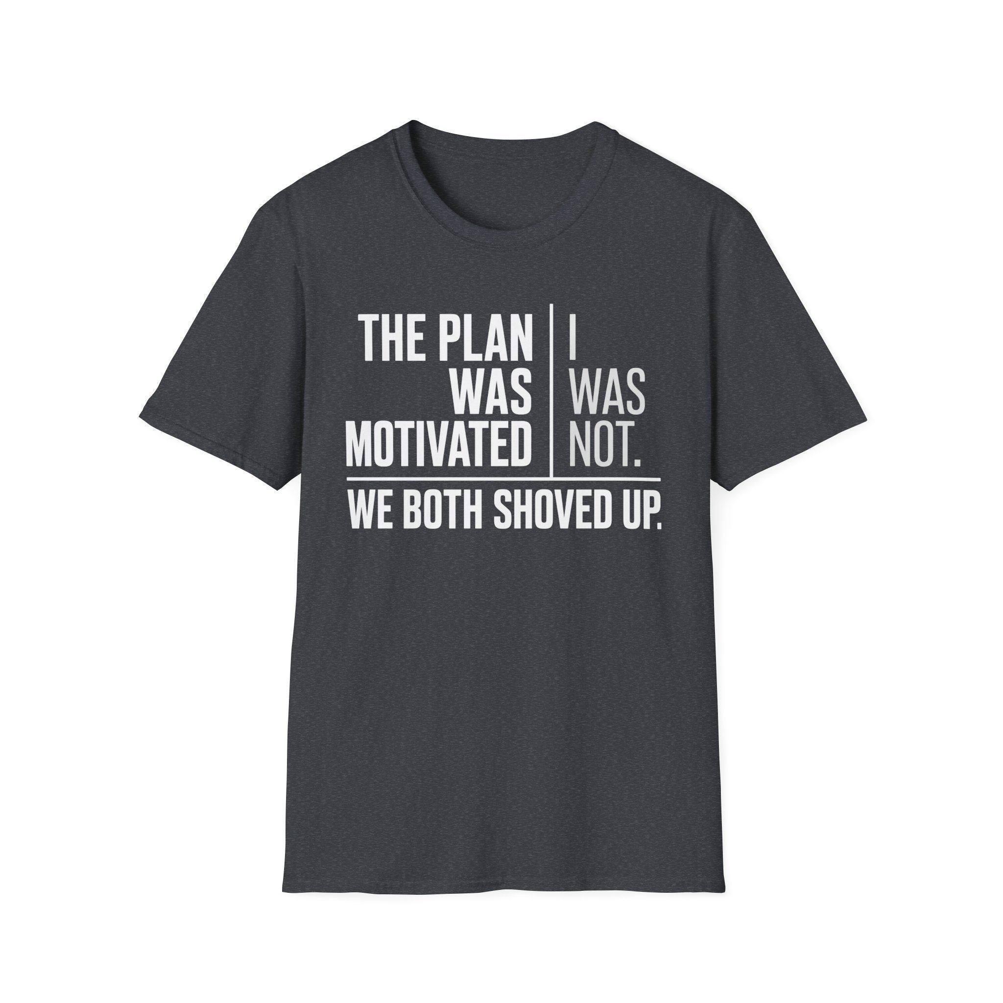 The Plan Was Motivated I Was Not T-Shirt