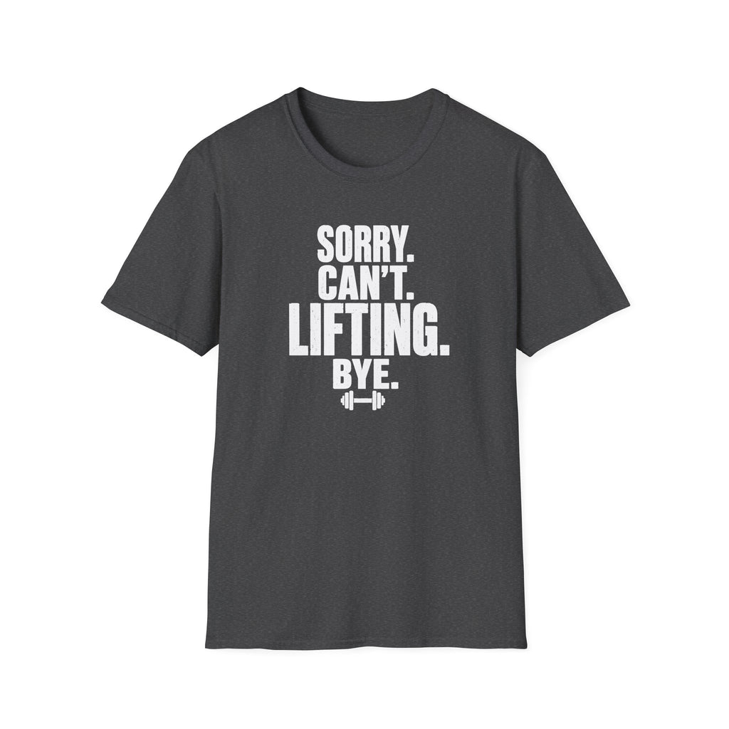 Sorry. Can't. Lifting. Bye. T-Shirt