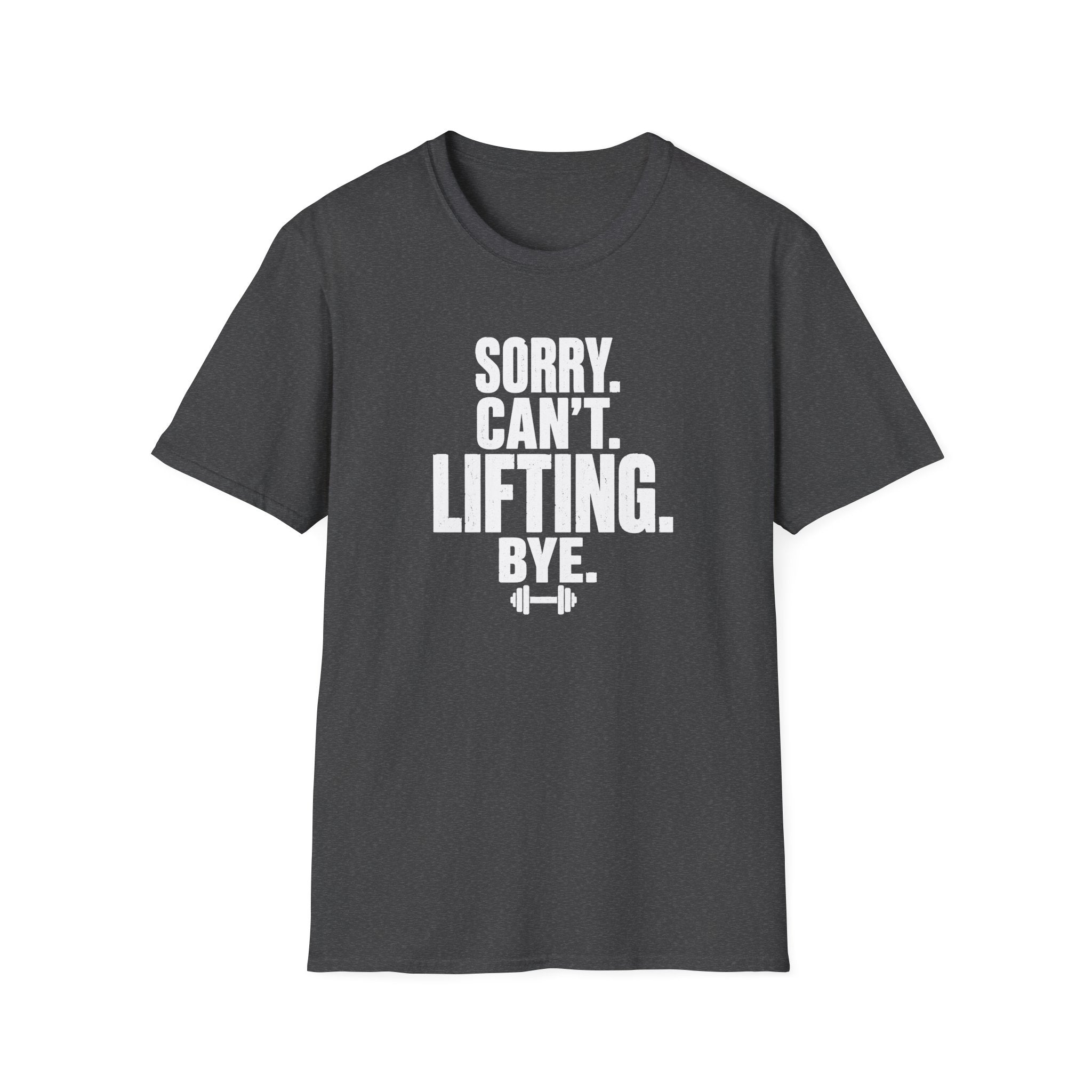 Sorry. Can't. Lifting. Bye. T-Shirt