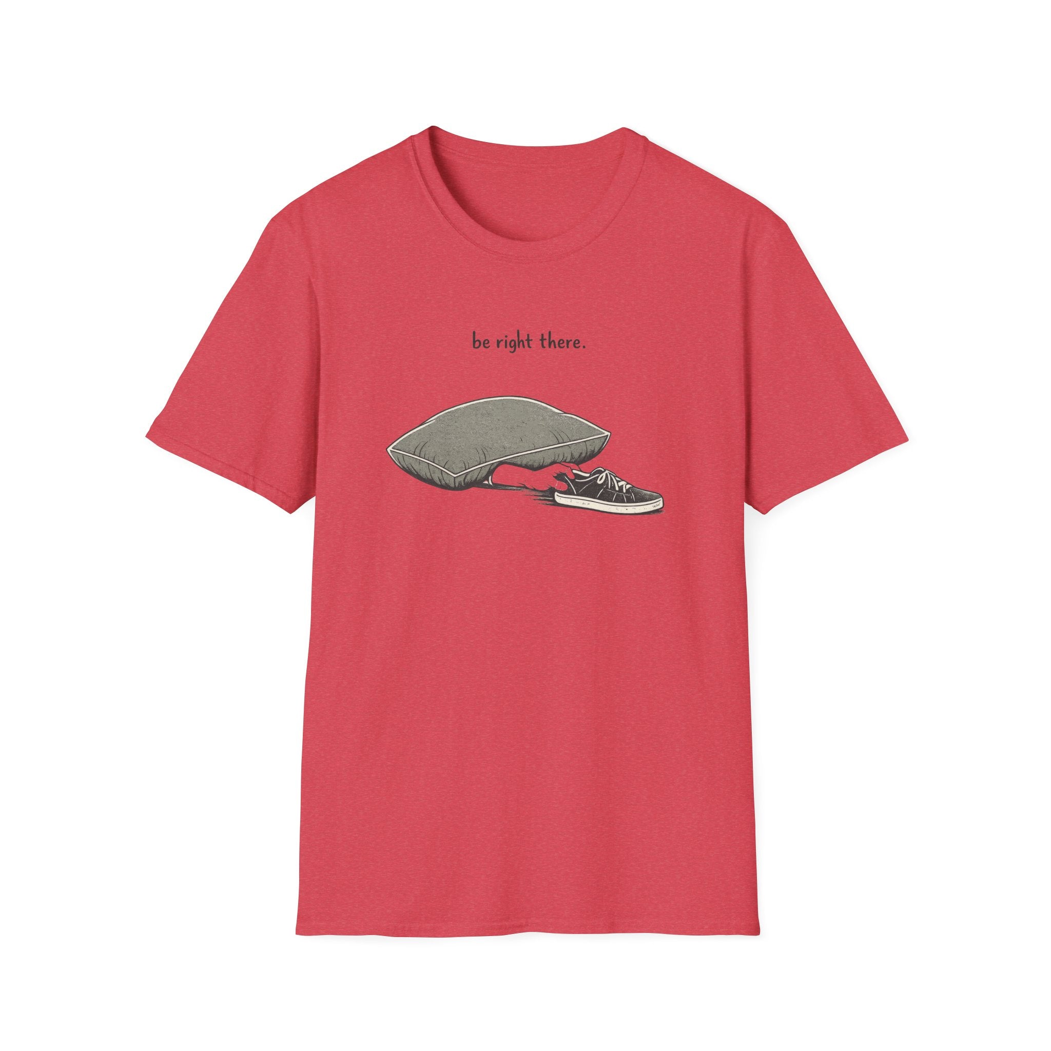Be Right There T-Shirt