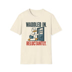 Waddled In Reluctantly T-Shirt