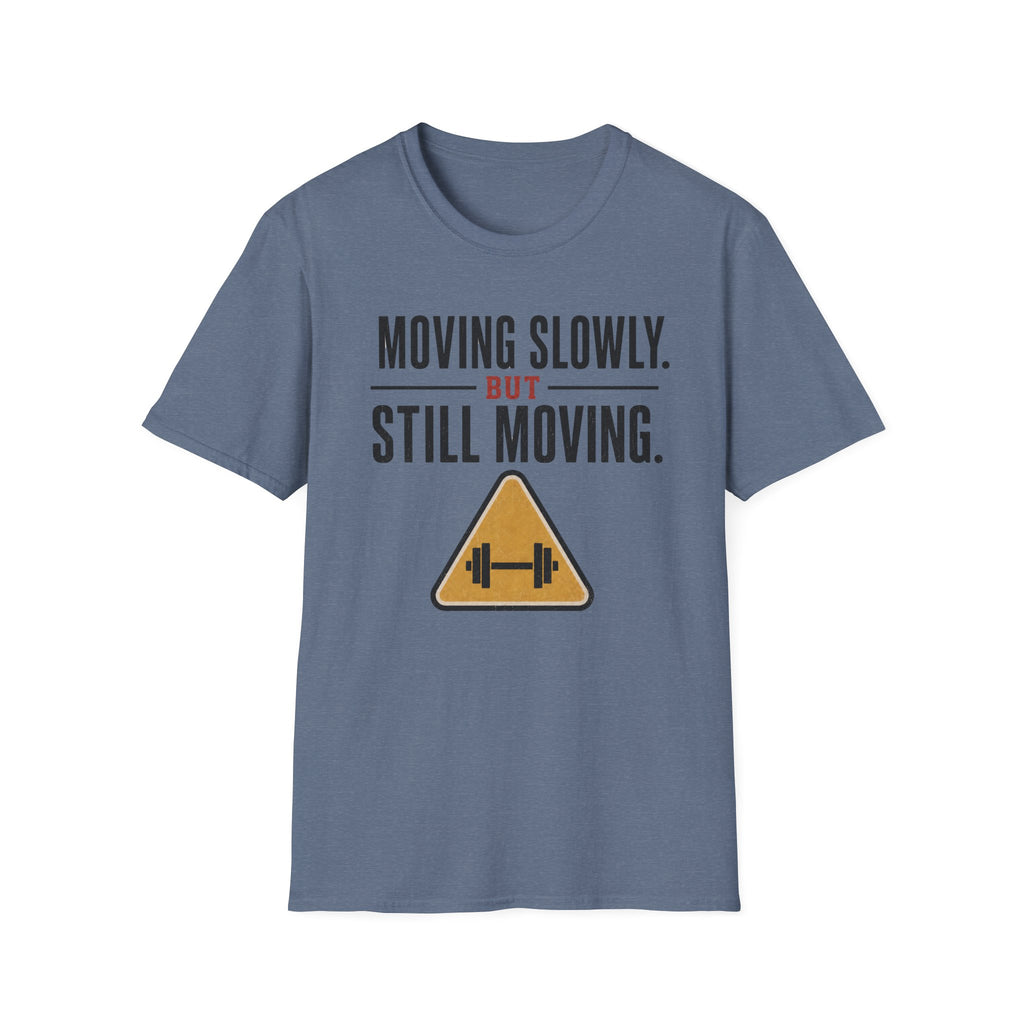 Moving Slowly Still Moving T-Shirt