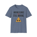 Moving Slowly Still Moving T-Shirt