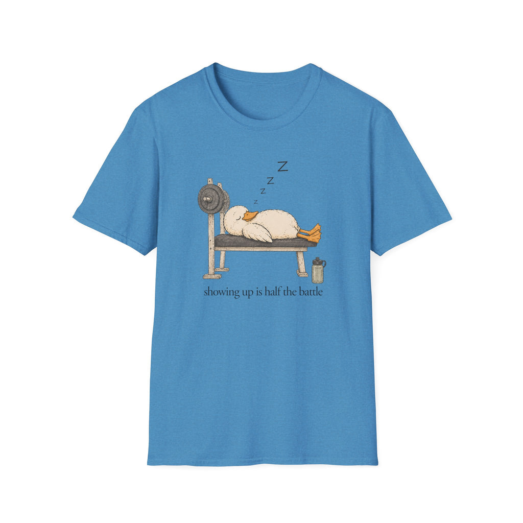 Showing Up Is Half The Battle T-Shirt