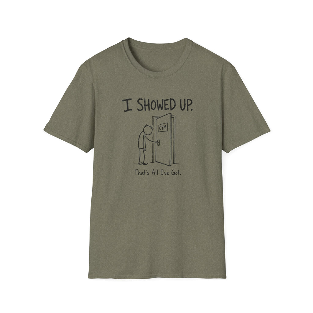 I Showed Up T-Shirt