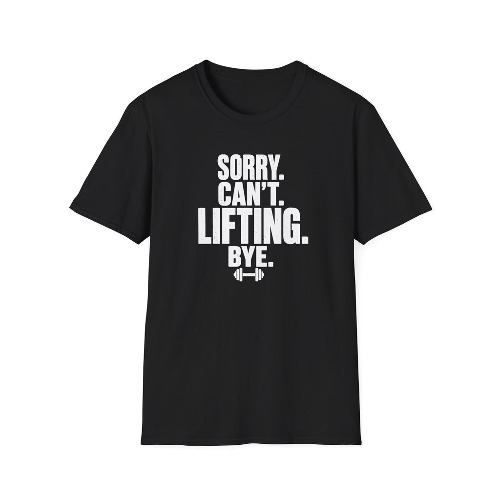 Sorry. Can't. Lifting. Bye. T-Shirt