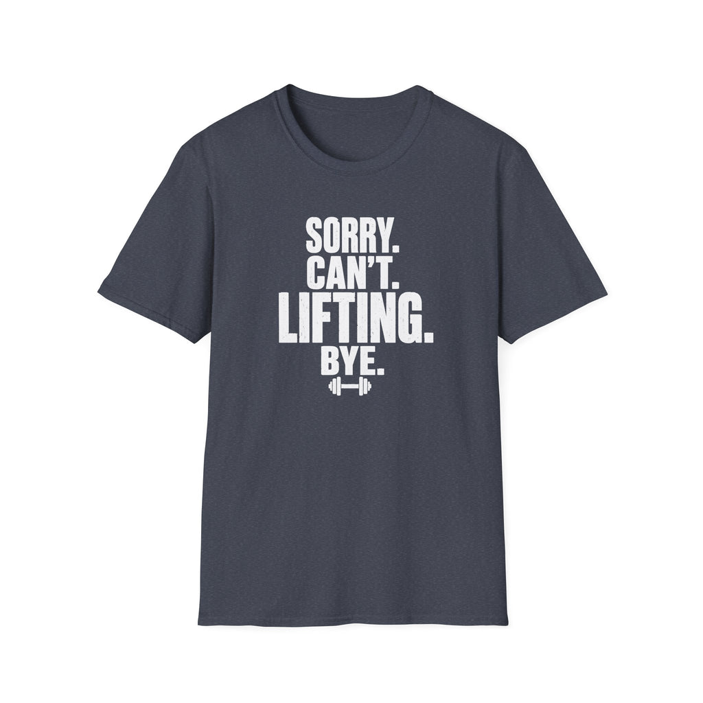 Sorry. Can't. Lifting. Bye. T-Shirt