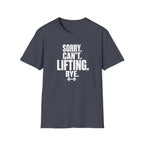 Sorry. Can't. Lifting. Bye. T-Shirt
