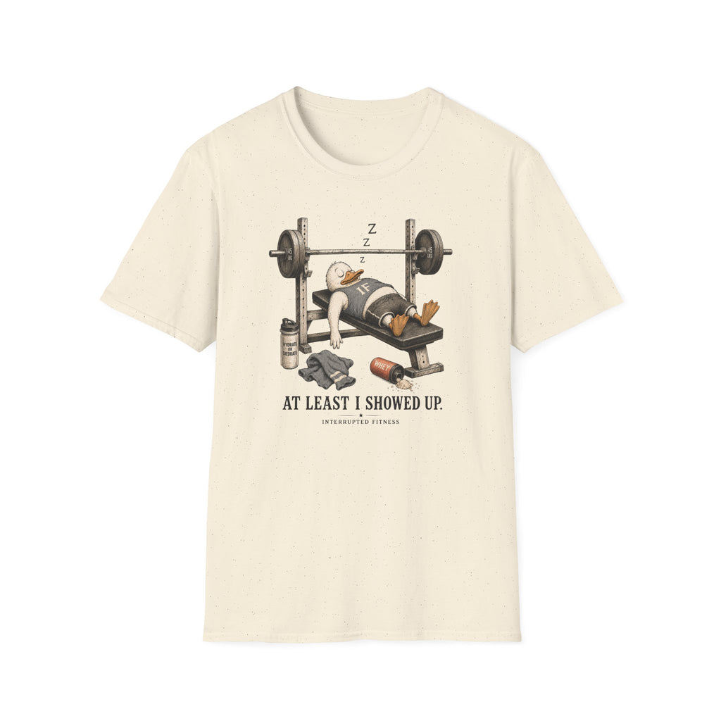 At Least I Showed Up T-Shirt