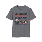 Late Nights Not Teammates T-Shirt