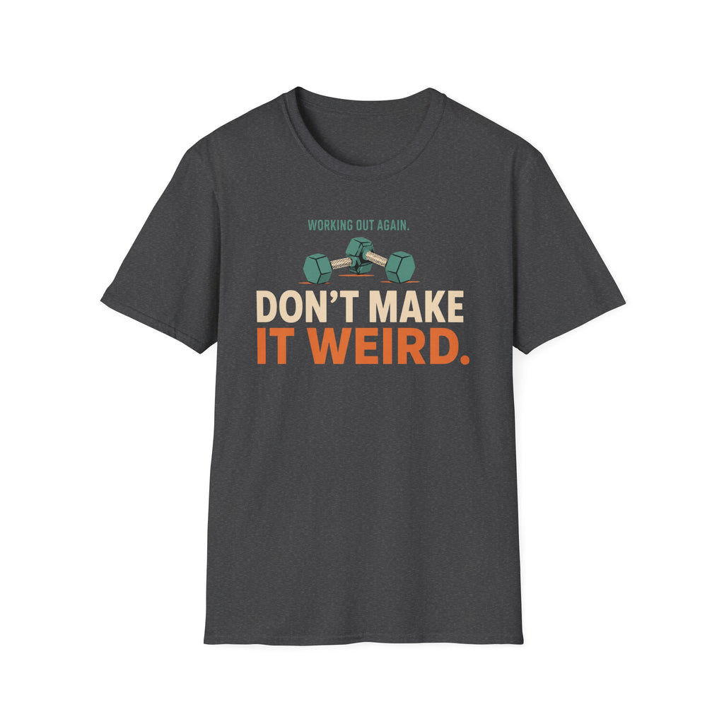 Working Out Again Don't Make It Weird T-Shirt