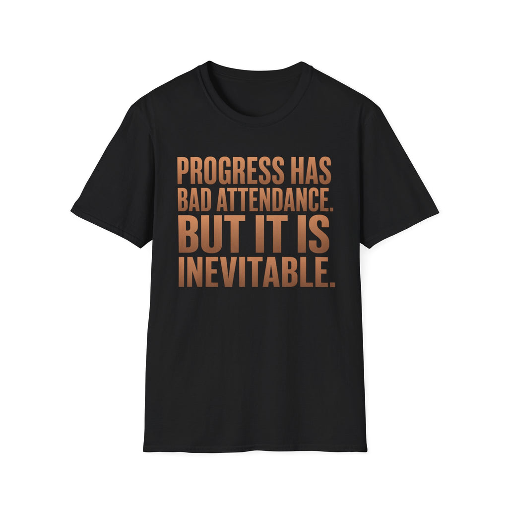 Progress Has Bad Attendance T-Shirt