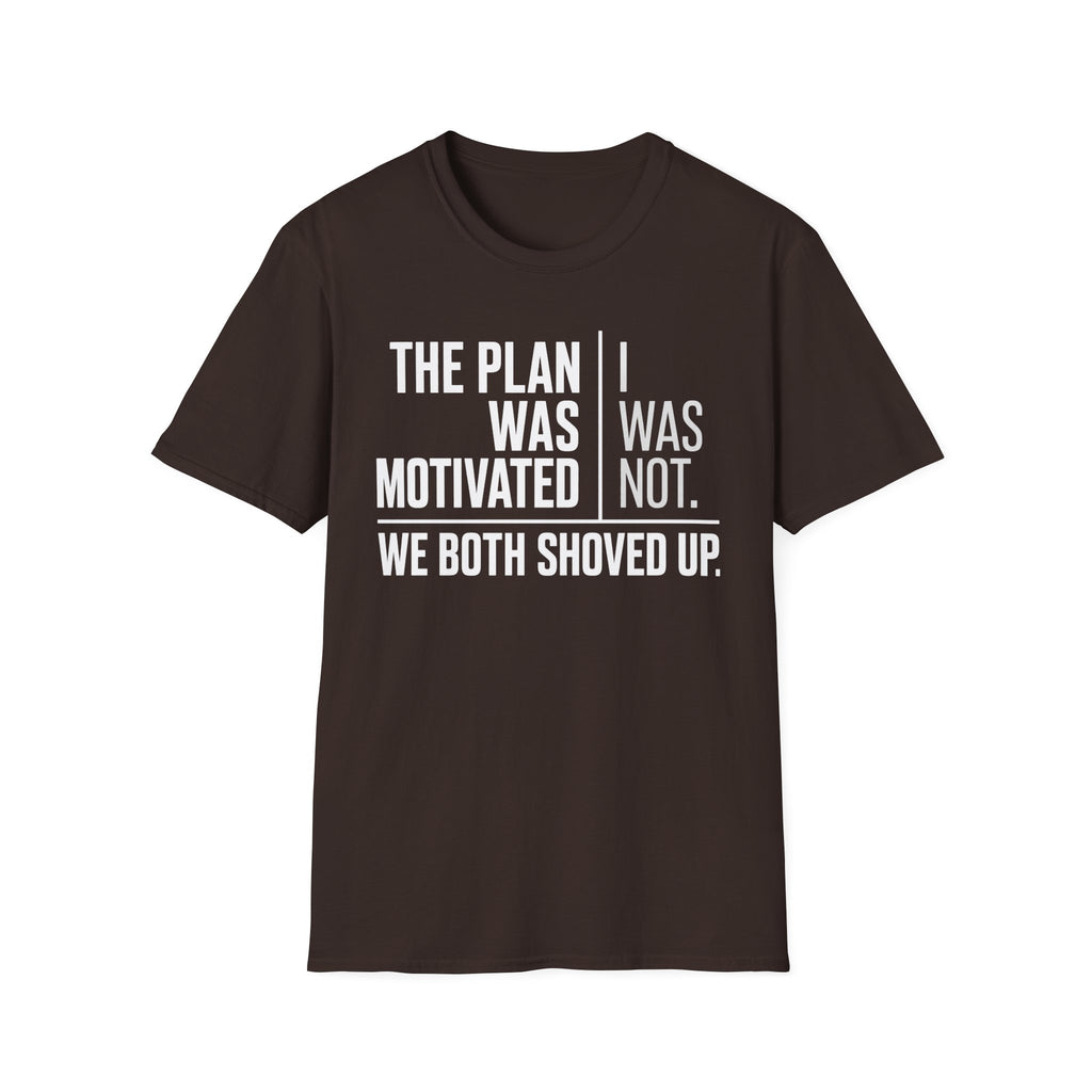 The Plan Was Motivated I Was Not T-Shirt