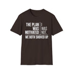 The Plan Was Motivated I Was Not T-Shirt