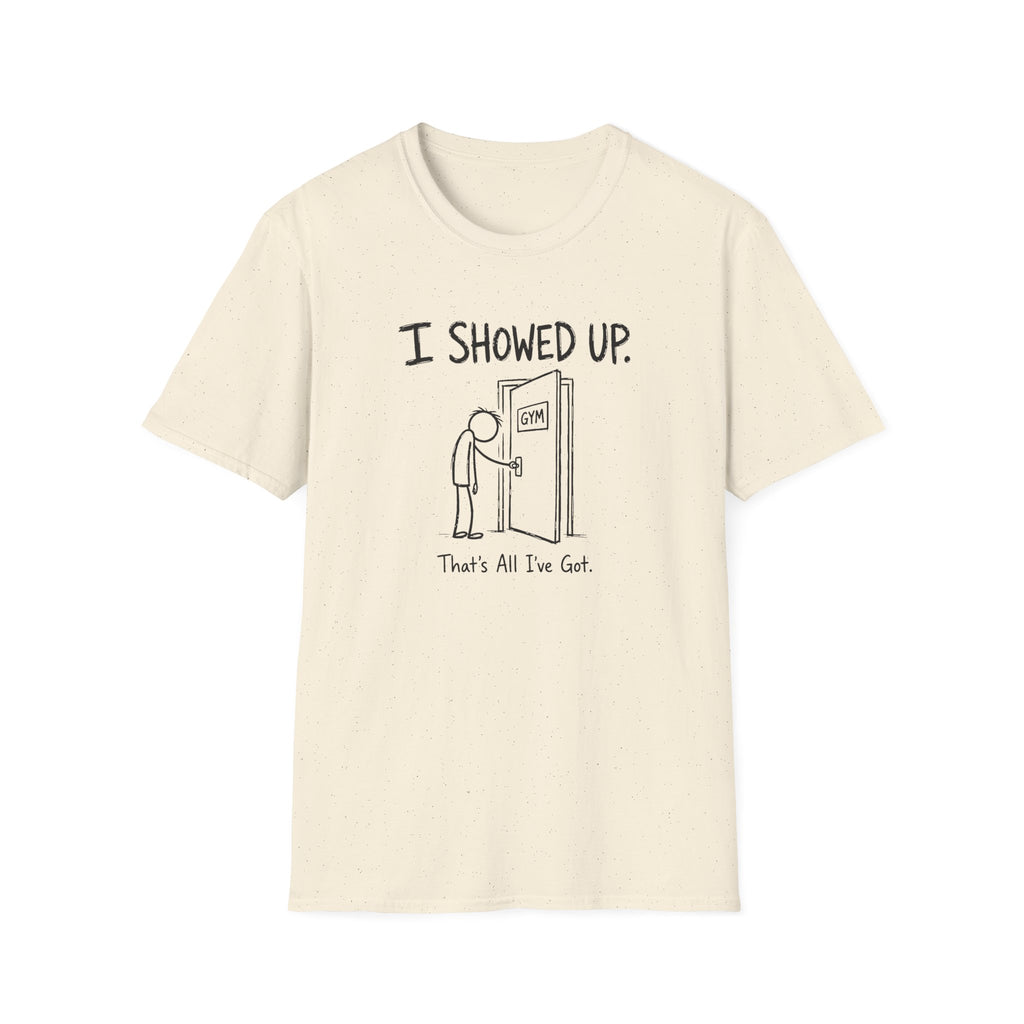 I Showed Up T-Shirt