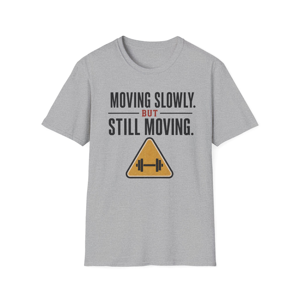 Moving Slowly Still Moving T-Shirt