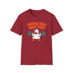 Who's Idea Was This T-Shirt
