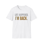 Life Happened I'm Back T-Shirt