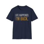 Life Happened I'm Back T-Shirt