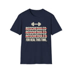 Rescheduled For Real This Time T-Shirt