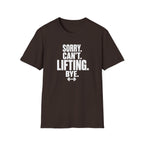 Sorry. Can't. Lifting. Bye. T-Shirt
