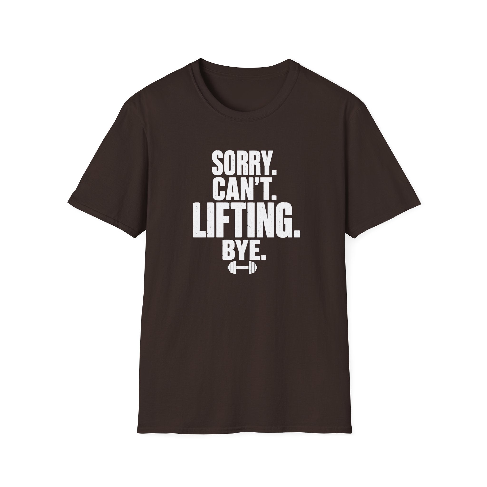 Sorry. Can't. Lifting. Bye. T-Shirt