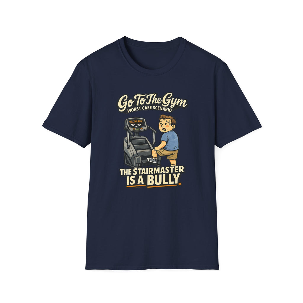 Go To Gym Stairmaster Bully T-Shirt