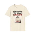 Tomorrow Filed A Complaint T-Shirt