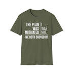 The Plan Was Motivated I Was Not T-Shirt