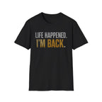 Life Happened I'm Back T-Shirt